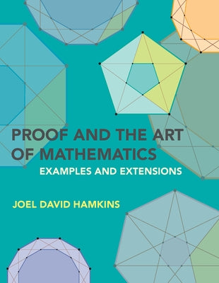 Proof and the Art of Mathematics: Examples and Extensions by Hamkins, Joel David
