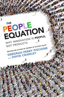 The People Equation: Why Innovation Is People, Not Products by Perry Piscione, Deborah