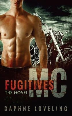 Fugitives MC: The Novel: Motorcycle Club Romance by Loveling, Daphne