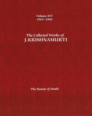The Collected Works of J.Krishnamurti -Volume XVI 1965-1966: The Beauty of Death by Krishnamurti, Jiddu
