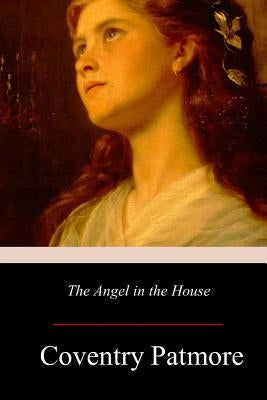 The Angel in the House by Patmore, Coventry