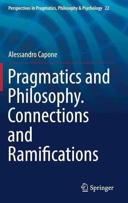 Pragmatics and Philosophy. Connections and Ramifications by Capone, Alessandro