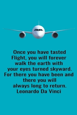 Once You Have Tasted Flight, You Will Forever Walk The Earth With Your Eyes Turned Skyward. For There You Have Been And There You Will Always Long To by Flight, Freedom of