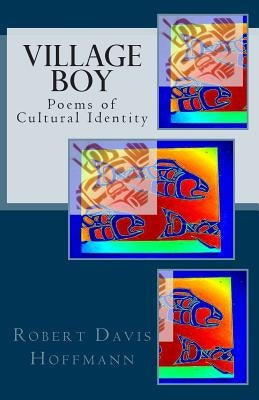 Village Boy: Poems of Cultural Identity by Hoffmann, Robert Davis
