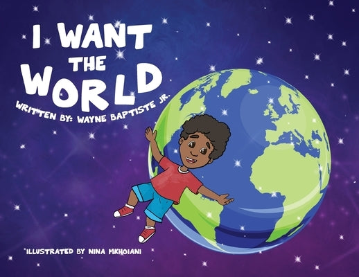I Want The World by Baptiste, Wayne, Jr.