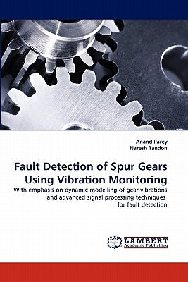 Fault Detection of Spur Gears Using Vibration Monitoring by Parey, Anand