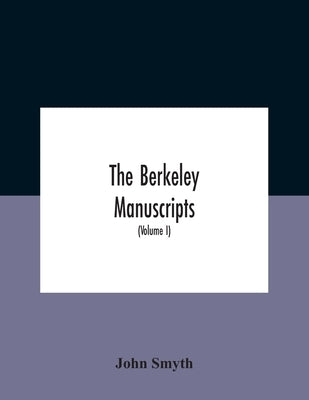 The Berkeley Manuscripts. The Lives Of The Berkeleys, Lords Of The Honour, Castle And Manor Of Berkeley, In The County Of Gloucester, From 1066 To 161 by Smyth, John