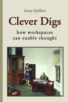 Clever Digs: How Workspaces Can Enable Thought by Quillien, Jenny