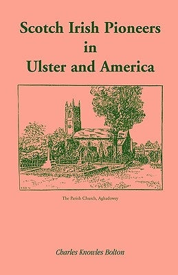 Scotch Irish Pioneers in Ulster and America by Bolton, Charles Knowles