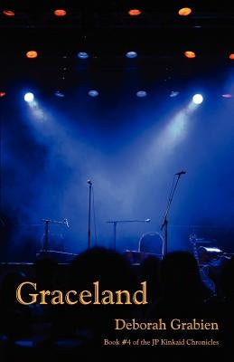 Graceland: Book 4 of the Jp Kinkaid Chronicles by Grabien, Deborah