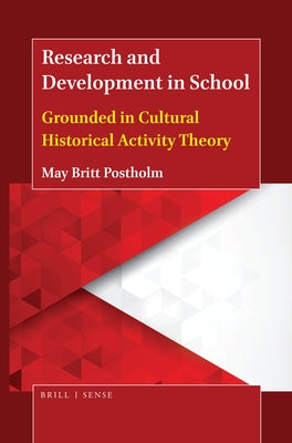 Research and Development in School: Grounded in Cultural Historical Activity Theory by Postholm