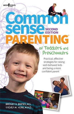 Common Sense Parenting of Toddlers and Preschoolers, 2nd Ed: Practical, Effective Strategies for Raising Well-Behaved Kids and Being a More Confident by Barnes, Bridget A.