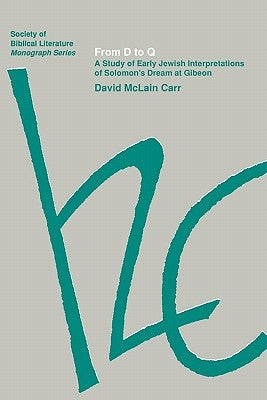 From D to Q: A Study of Early Jewish Interpretations of Solomon's Dream at Gibeon by Carr, David McLain
