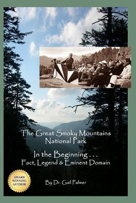 Great Smoky Mountains National Park: In the Beginning...Fact, Legend & Eminent Domain by Weaver, Linda