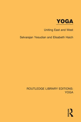 Yoga: Uniting East and West: Uniting East and West by Yesudian, Selvarajan