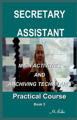 Secretary / Assistant - Practical Course: Main Activities and Archiving Techniques by Rubio, M.