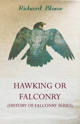 Hawking or Faulconry (History of Falconry Series) by Blome, Richard