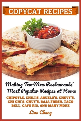 Copycat Recipes: Making Tex-Mex Restaurants' Most Popular Recipes at Home ***Black and White Edition*** by Chang, Lina