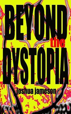 Beyond the Dystopia: Short Stories by Jameson, Joshua
