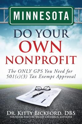 Minnesota Do Your Own Nonprofit: The ONLY GPS You Need for 501c3 Tax Exempt Approval by Maghuyop, R'Tor John D.