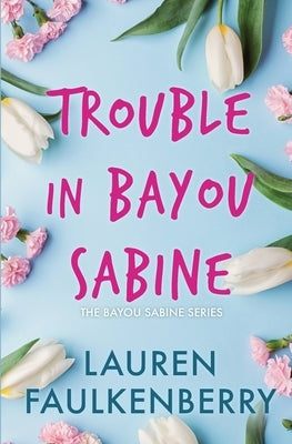 Trouble in Bayou Sabine: A Bayou Sabine Novel by Faulkenberry, Lauren