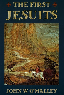 The First Jesuits by O'Malley, John W.