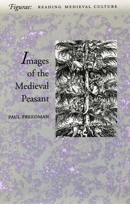 Image of the Medieval Peasant as Alien and Exemplary by Freedman, Paul