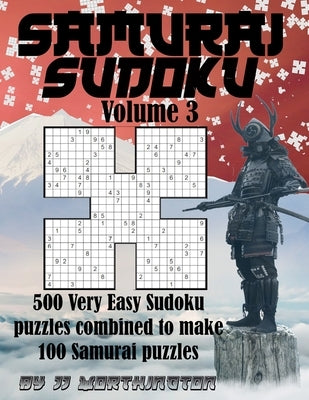 Samurai Sudoku Puzzles Large Print For Adults and Kids Very Easy Volume 3: 500 Very Easy Sudoku Puzzles Combined to Make 100 Samurai Puzzles Improve L by Worthington, Jj