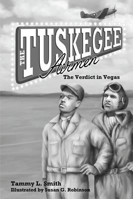 The Tuskegee Airmen: The Verdict in Vegas by Smith, Tammy Lanise