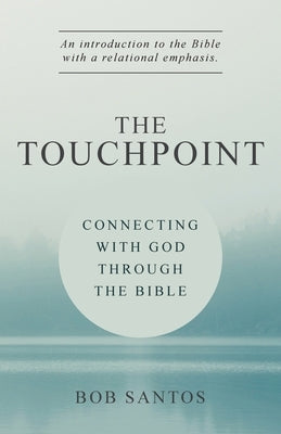 The TouchPoint: Connecting with God through the Bible by Santos, Bob