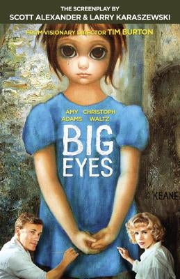 Big Eyes: The Screenplay by Alexander, Scott