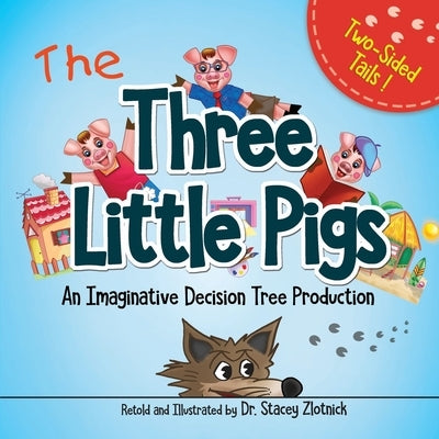 The Three Little Pigs: An Imaginative Decision Tree Production by Zlotnick, Stacey