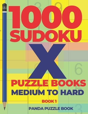1000 Sudoku X Puzzle Books - Medium To Hard - Book 1: Sudoku Variations - Brain Games Sudoku by Book, Panda Puzzle