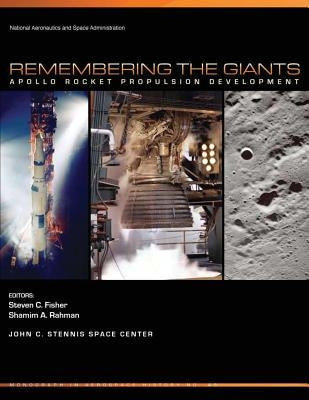Remembering the Giants: Apollo Rocket Propulsion Development by Fisher, Steven C.