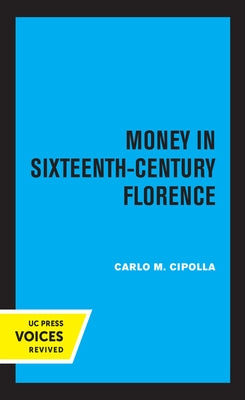 Money in Sixteenth-Century Florence by Cipolla, Carlo M.