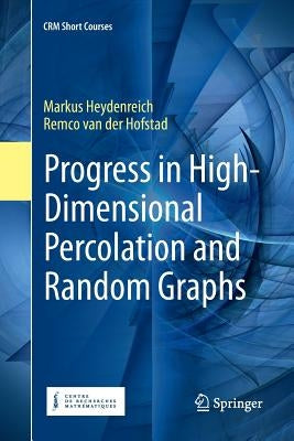 Progress in High-Dimensional Percolation and Random Graphs by Heydenreich, Markus