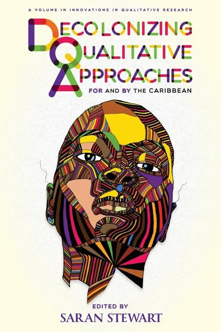 Decolonizing Qualitative Approaches for and by the Caribbean by Stewart, Saran