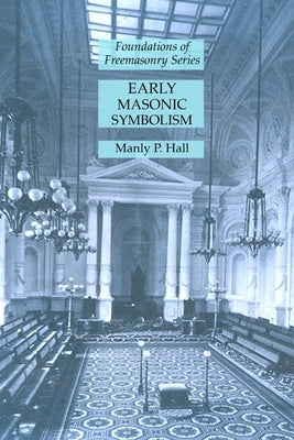 Early Masonic Symbolism: Foundations of Freemasonry Series by Hall, Manly P.