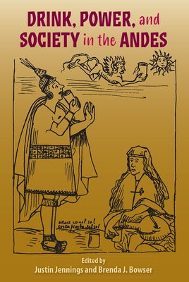 Drink, Power, and Society in the Andes by Jennings, Justin