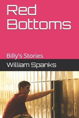 Red Bottoms: Billy's Stories by Spanks, William