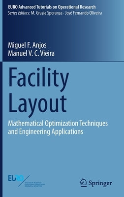 Facility Layout: Mathematical Optimization Techniques and Engineering Applications by Anjos, Miguel F.
