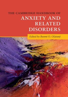 The Cambridge Handbook of Anxiety and Related Disorders by Olatunji, Bunmi O.