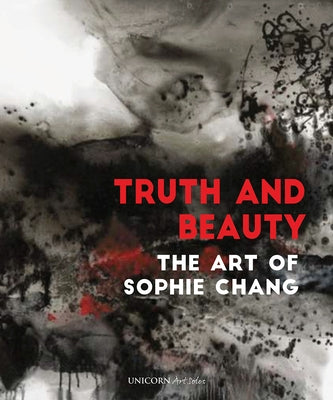 Truth and Beauty: The Art of Sophie Chang by Chang, Sophie