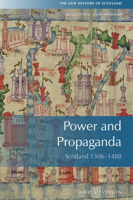 Power and Propaganda: Scotland 1306-1488 by Stevenson, Katie