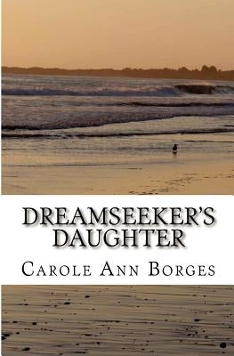 Dreamseeker's Daughter: A nautical memoir about an eccentric family living aboard an old schooner boat on the Mississippi River and Gulf Coast by Borges, Carole Ann