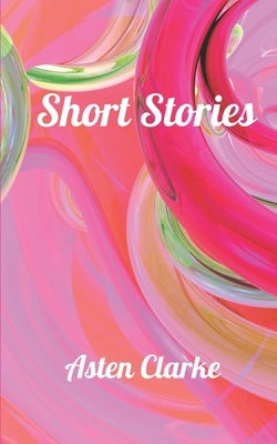 Short Stories by Clarke, Asten