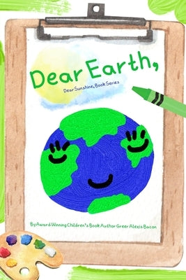 Dear Earth,: A Children's Story About The Positive Impact Of The Earth by Bacon, Greer Alexis