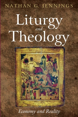 Liturgy and Theology by Jennings, Nathan G.