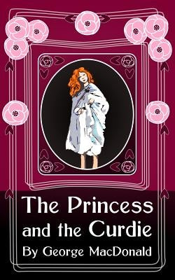 The Princess and the Curdie: Original and Unabridged by MacDonald, George