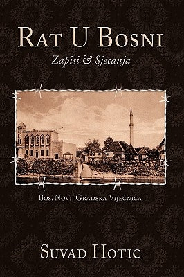 Rat U Bosni: Zapisi & Sjecanja by Hotic, Suvad